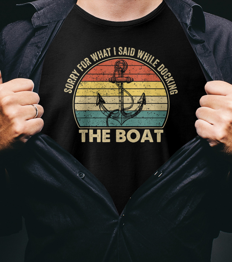 Sorry For What I Said While Docking The Boat Anchor Vintage Retro Stripes T-Shirt