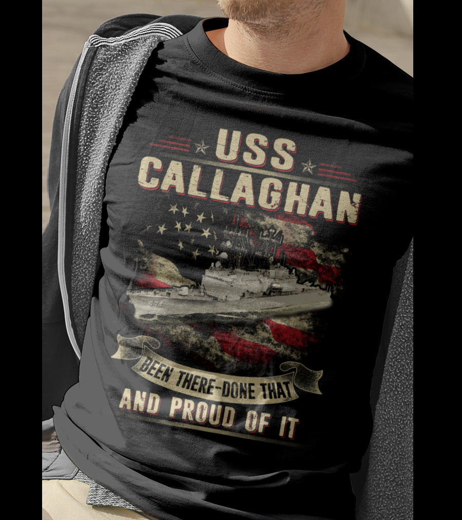 USS Callaghan DDG-994 Been There Done That And Proud Of It T-Shirt