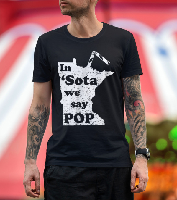 Premium T-Shirt: In Minnesota 'Sota We Say Pop with State Outline and Straw T-Shirt In Minnesota 'Sota We Say Pop with State Outline and Straw T-Shirt