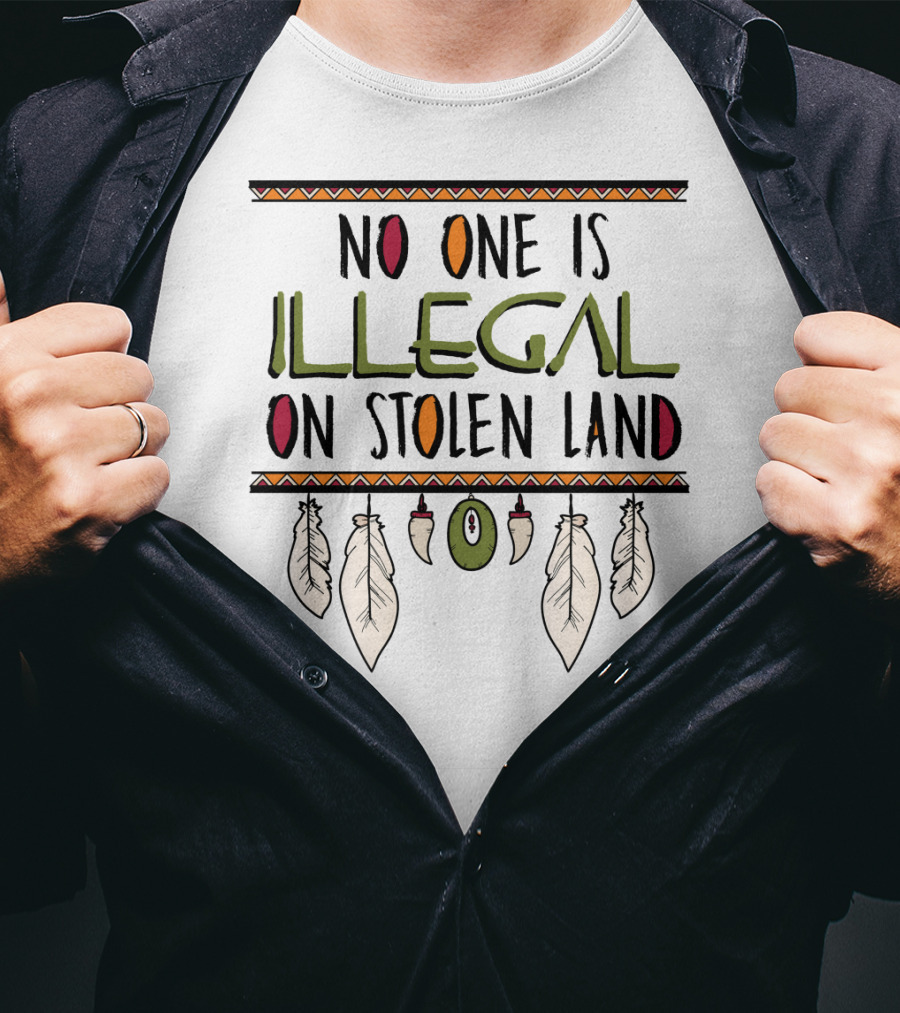 No One Is Illegal On Stolen Land Native American Feather Design Classic Fit T-Shirt