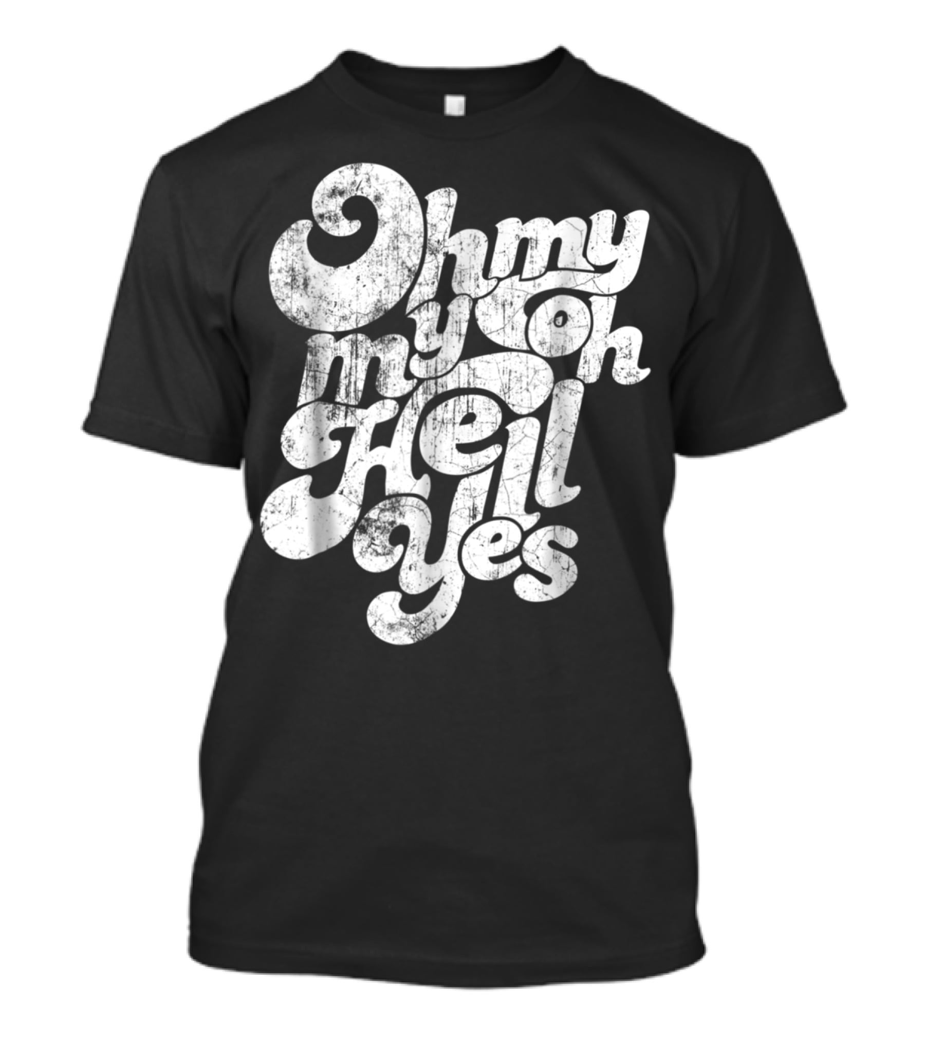 Oh My My Oh Hell Yes Classic Rock Song T-Shirt