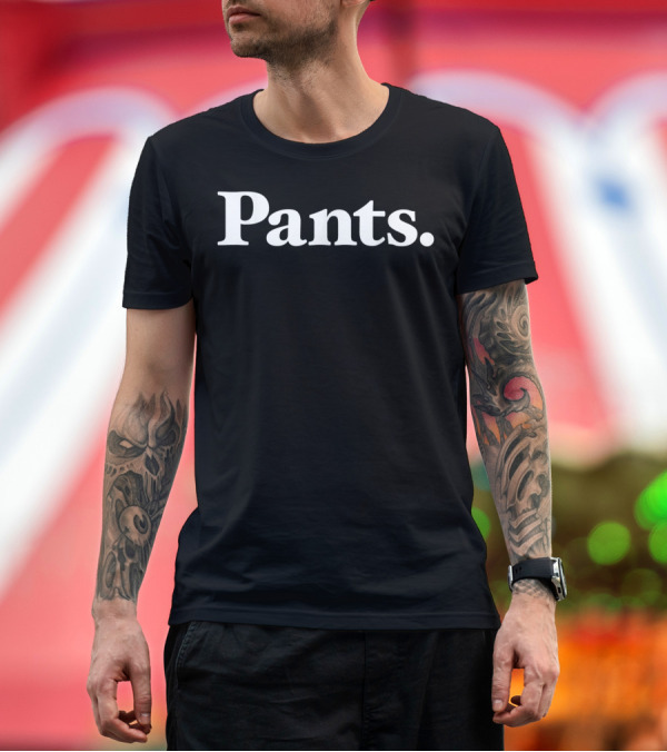 Premium T-Shirt: Pants That Says Pants Classic Type Edition Pants T-Shirt Pants That Says Pants Classic Type Edition Pants T-Shirt