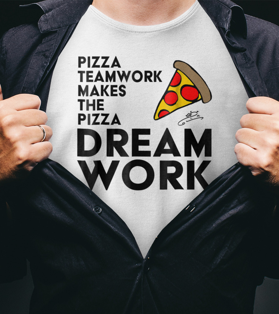 Pizza Teamwork Makes The Pizza Dream Work Slice T-Shirt