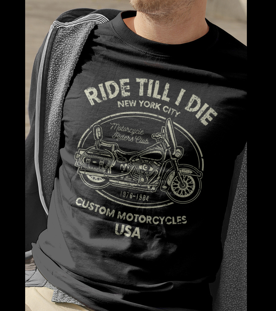 Ride Till I Die New York City Motorcycle Riders Club Custom Motorcycles USA 1976-1984 T-Shirt