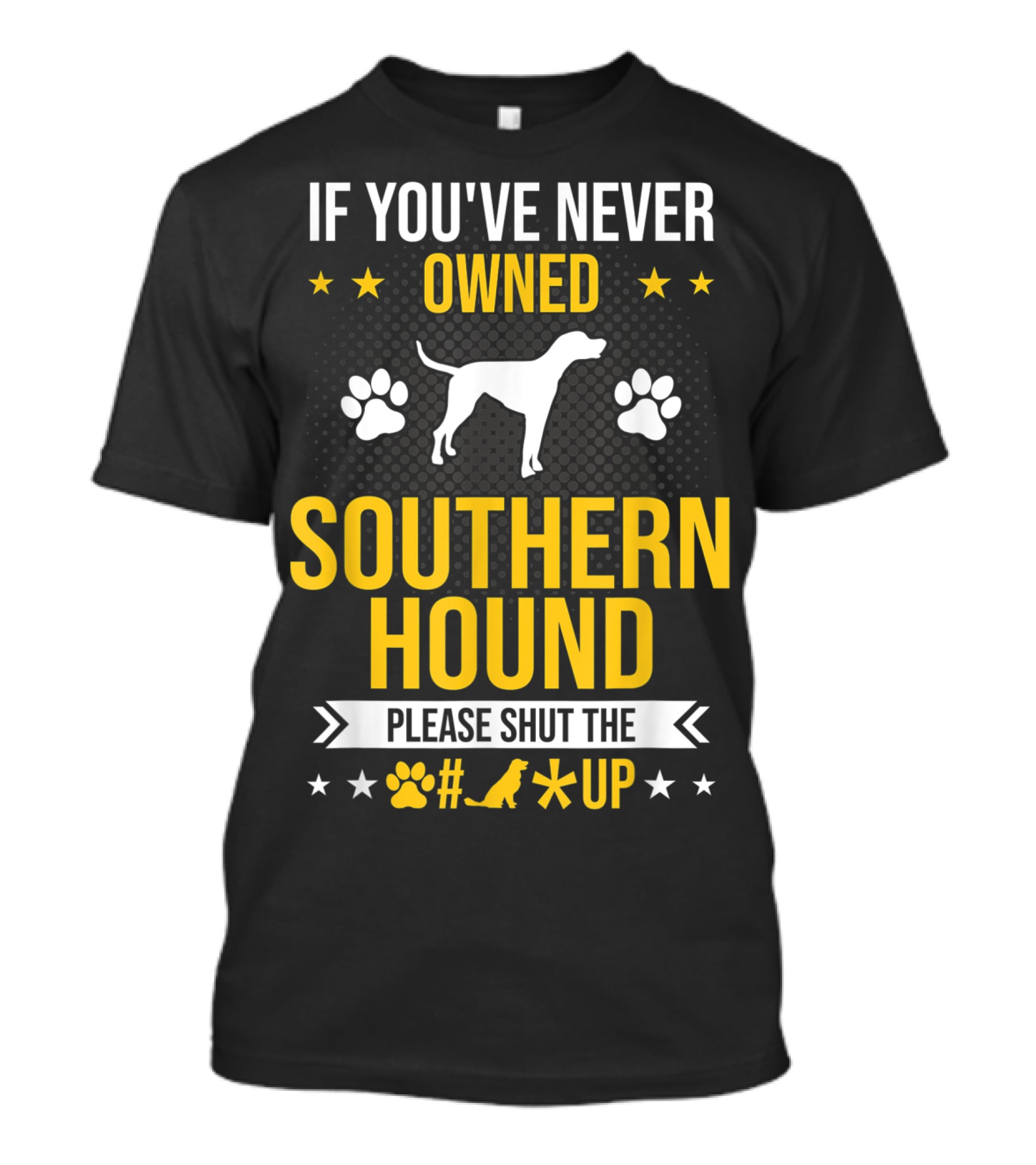 If You've Never Owned Southern Hound Please Shut Up Paw Prints Stars Dog T-Shirt
