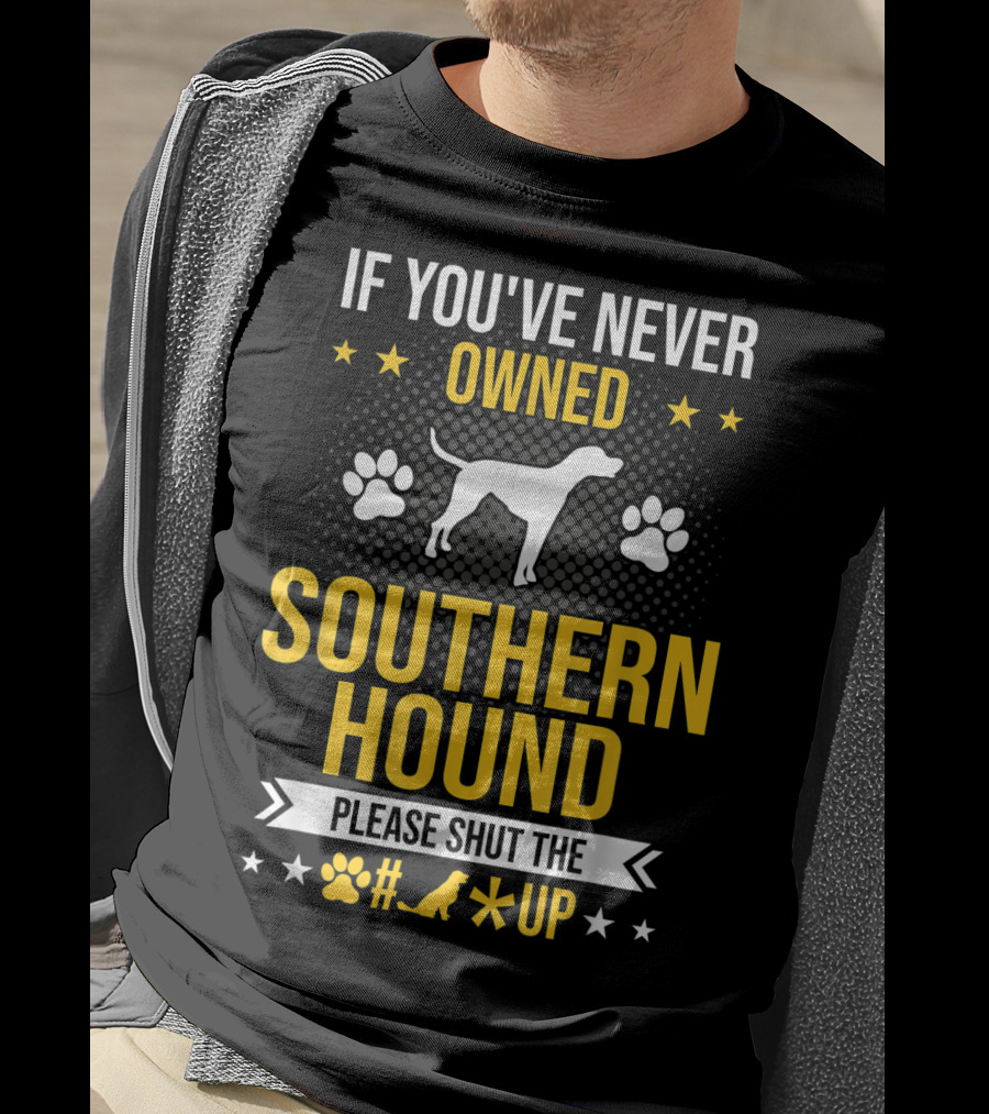 If You've Never Owned Southern Hound Please Shut Up Paw Prints Stars Dog T-Shirt