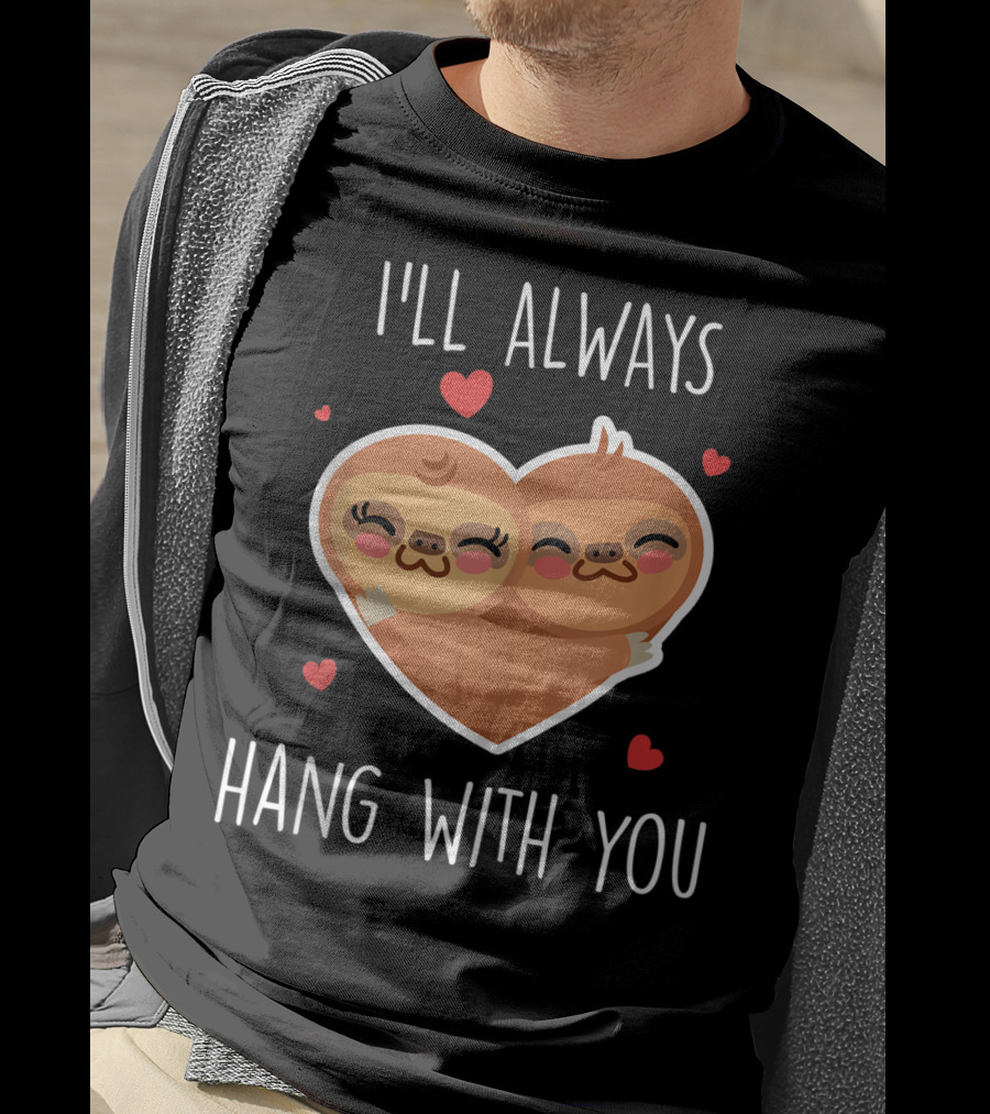 I'll Always Hang With You Cute Sloth Heart Hug With Red Hearts T-Shirt