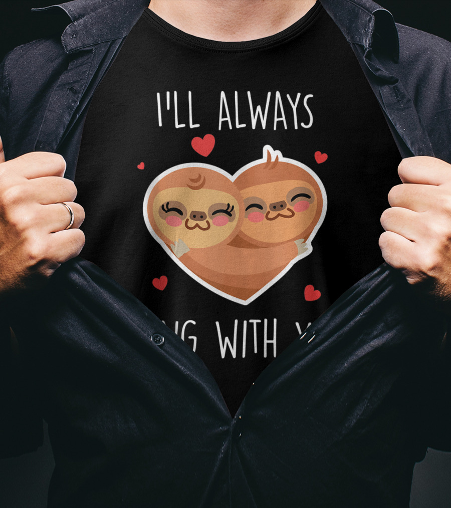 I'll Always Hang With You Cute Sloth Heart Hug With Red Hearts T-Shirt