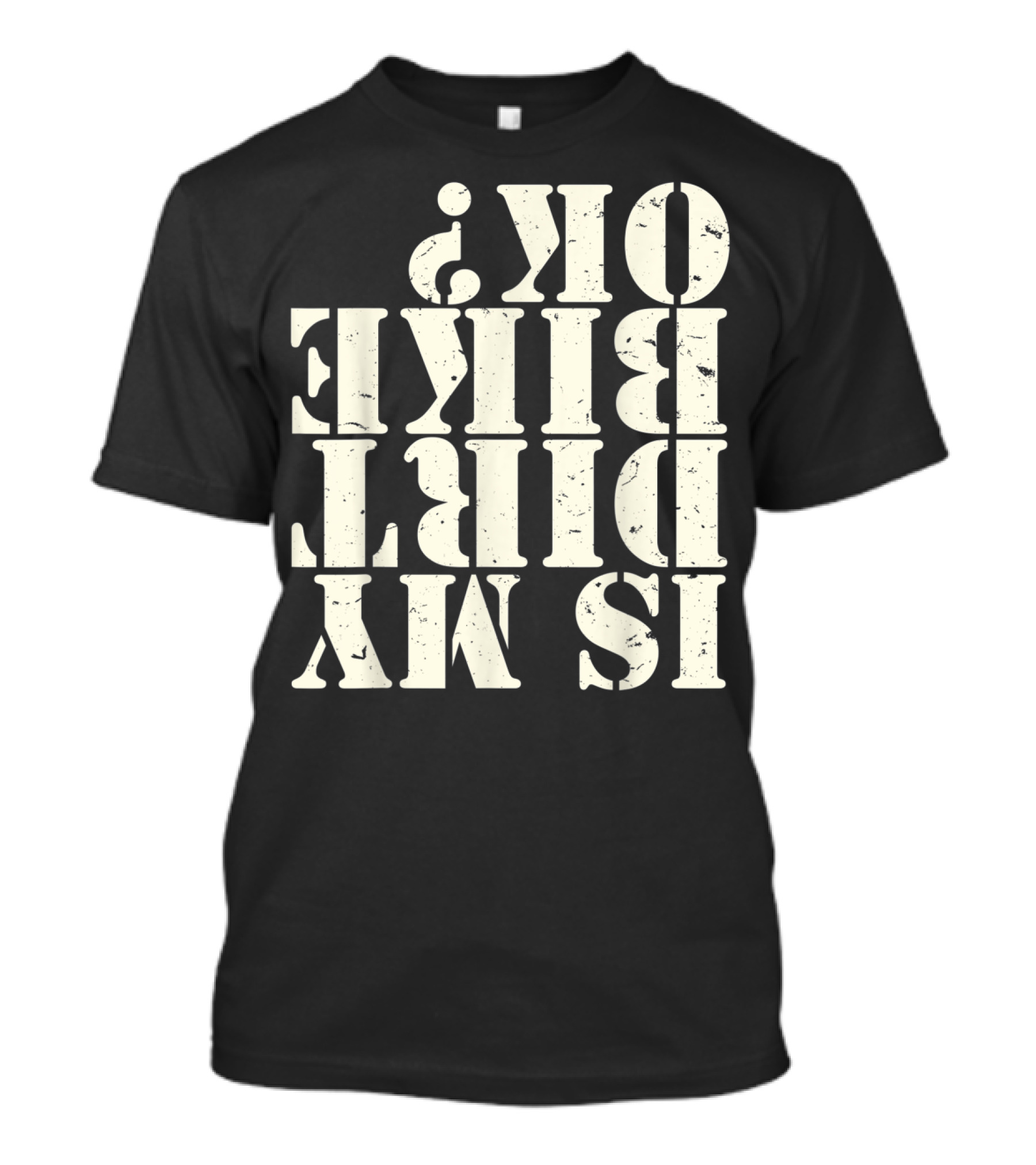 Is My Dirt Bike OK T-Shirt