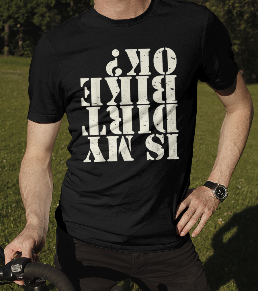 Is My Dirt Bike OK T-Shirt