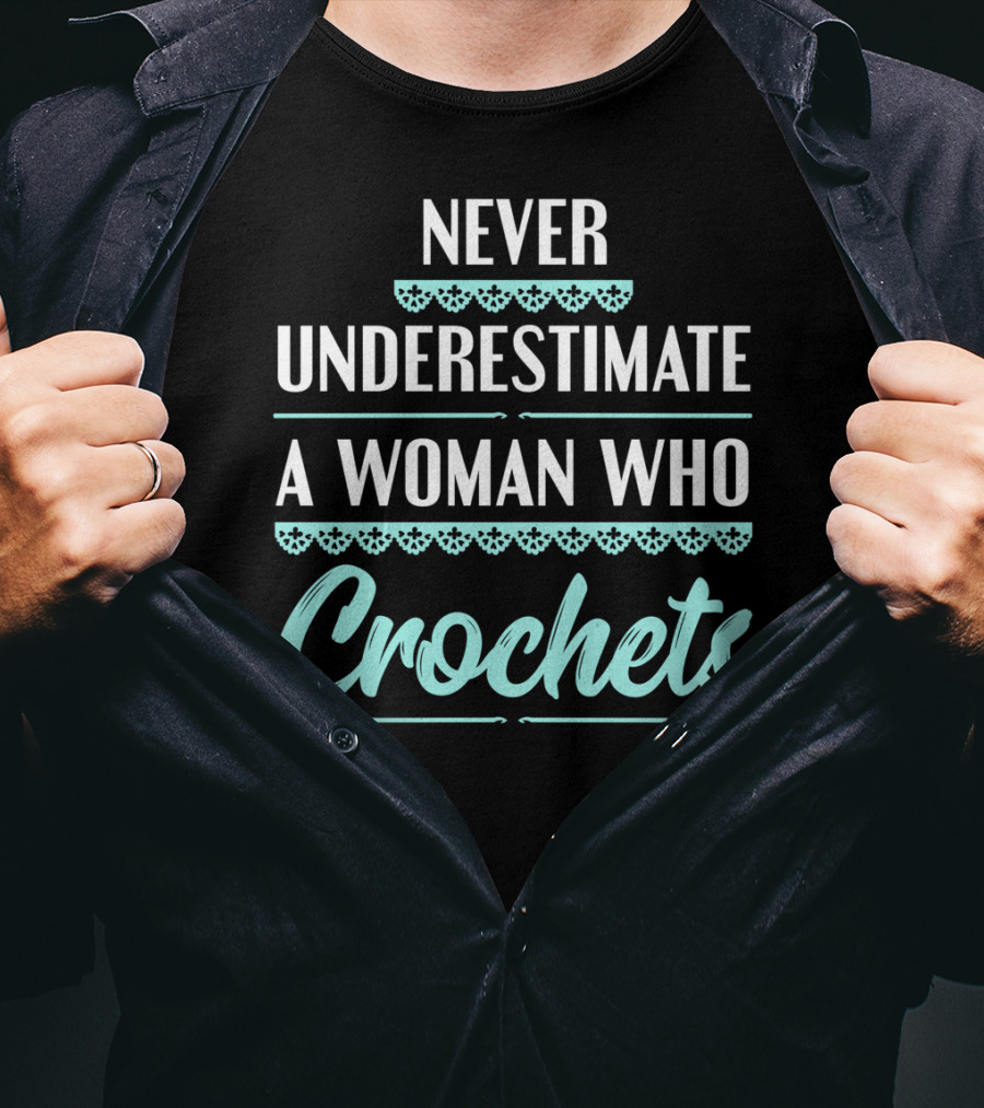 Never Underestimate A Woman Who Crochets T-Shirt