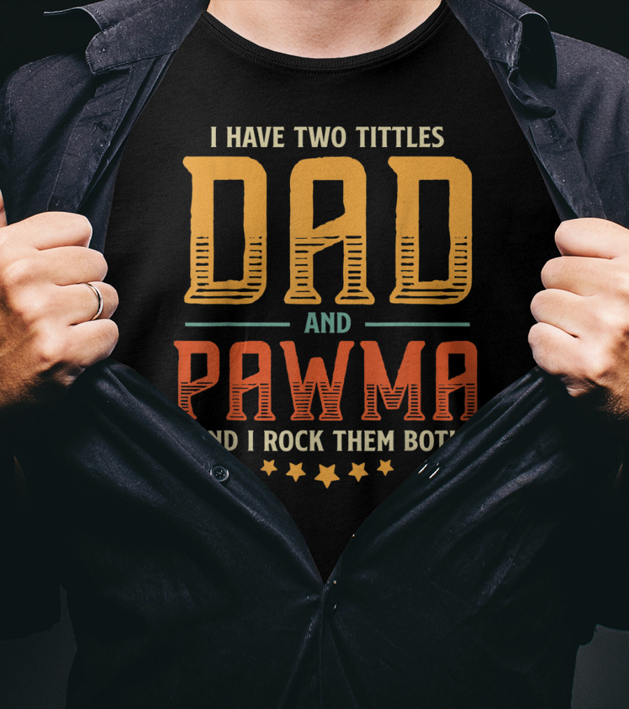 I Have Two Titles Dad And Pawma And I Rock Them Both T-Shirt