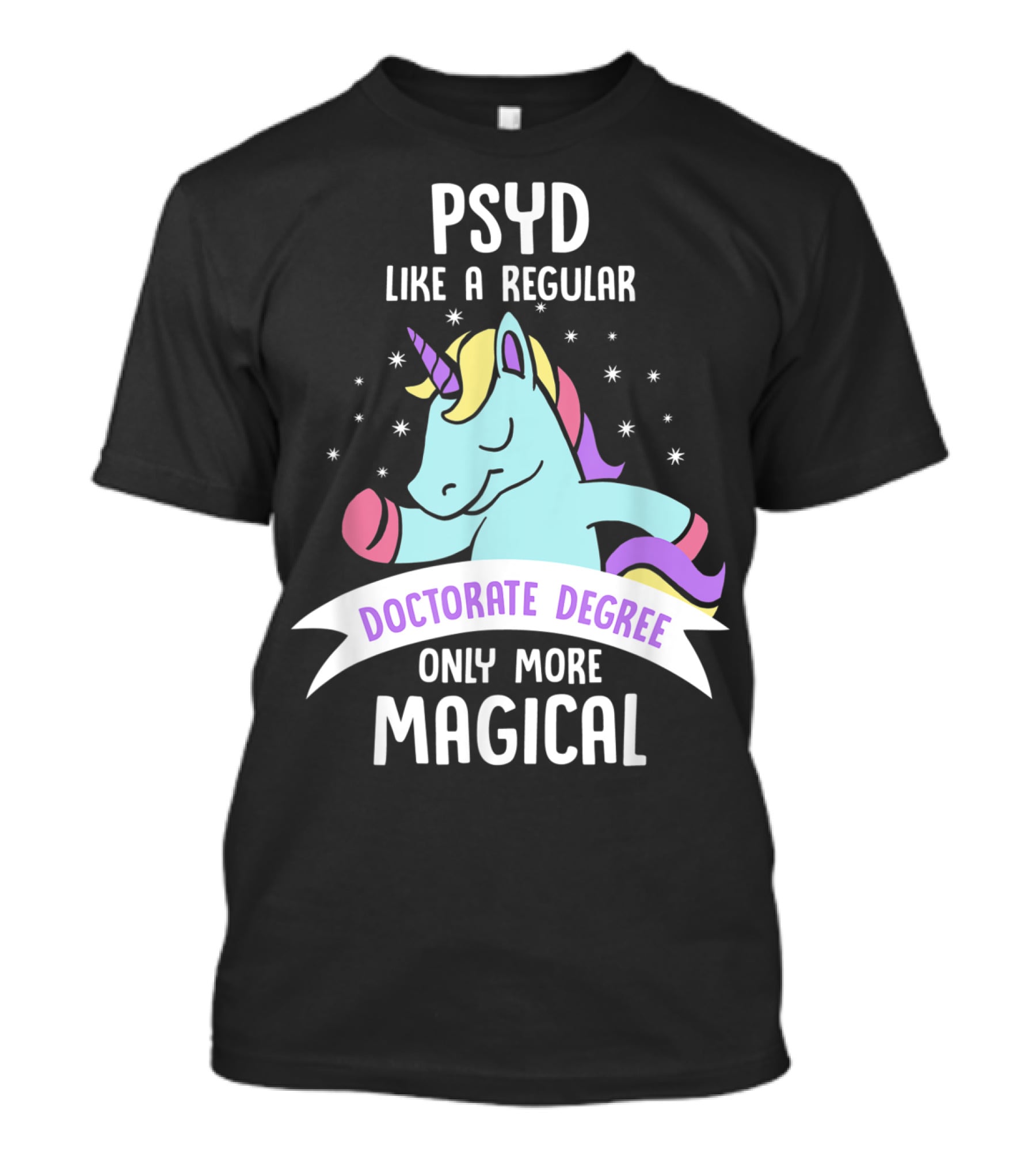 Psyd Like A Regular Doctorate Degree Only More Magical Unicorn Image T-Shirt