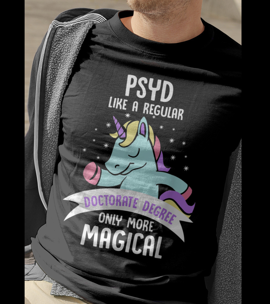 Psyd Like A Regular Doctorate Degree Only More Magical Unicorn Image T-Shirt