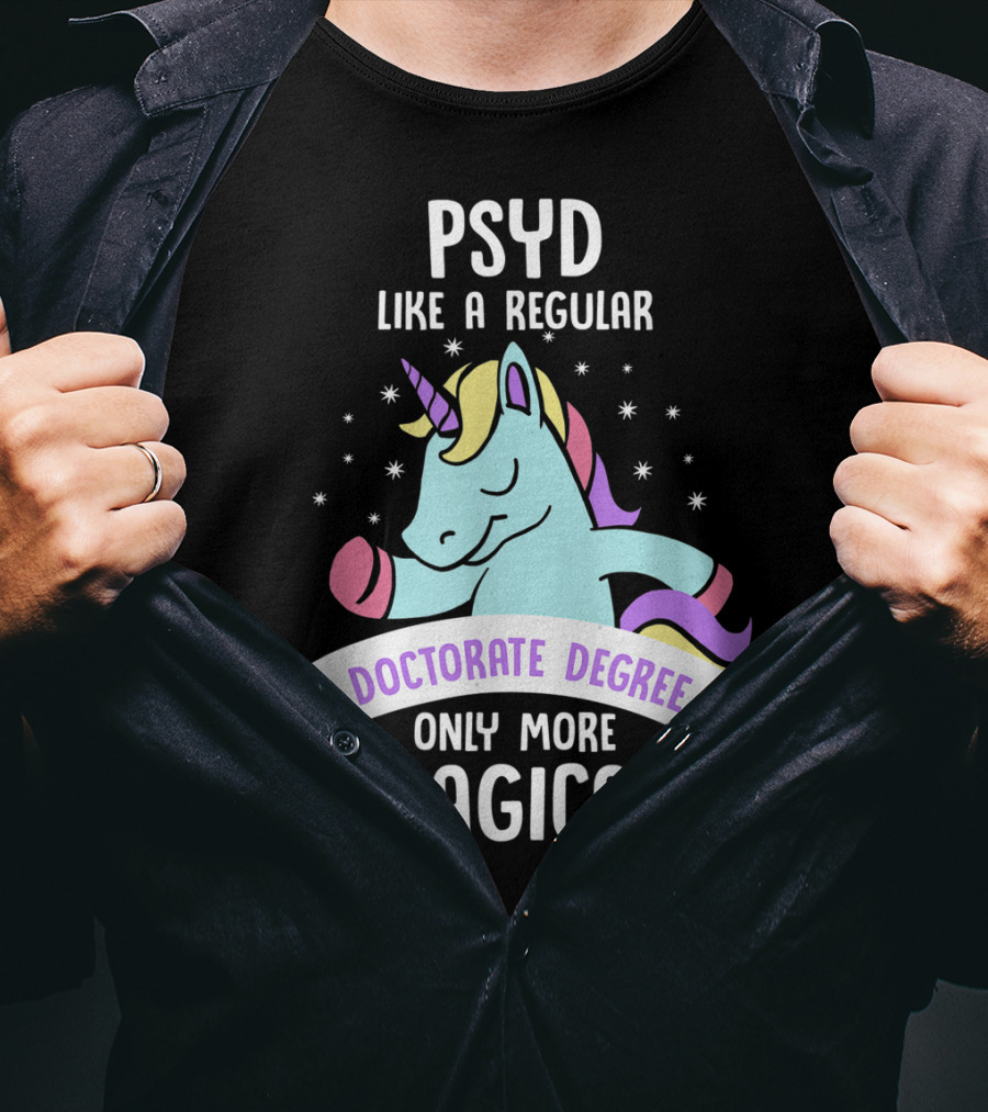 Psyd Like A Regular Doctorate Degree Only More Magical Unicorn Image T-Shirt