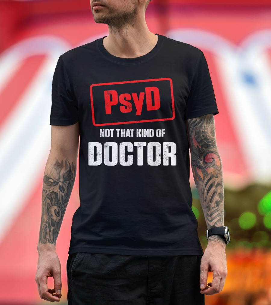 Psyd Not That Kind of Doctor T-Shirt