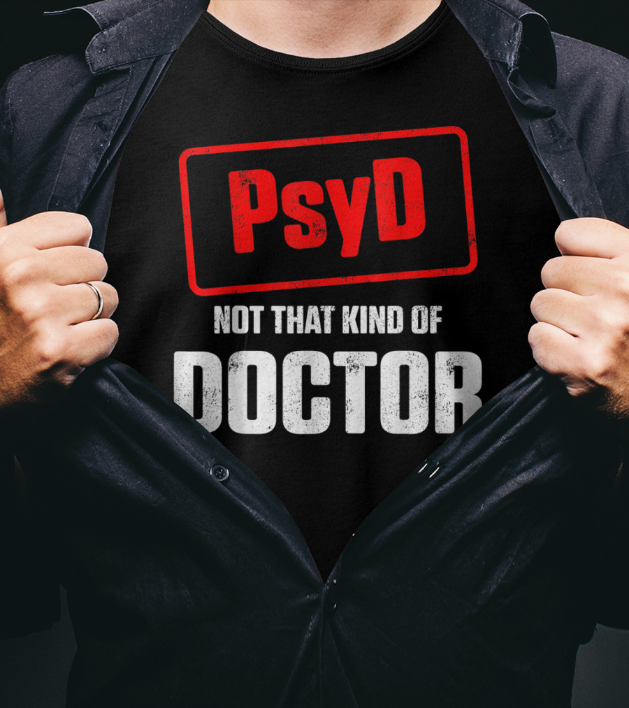 Psyd Not That Kind Of Doctor T-Shirt