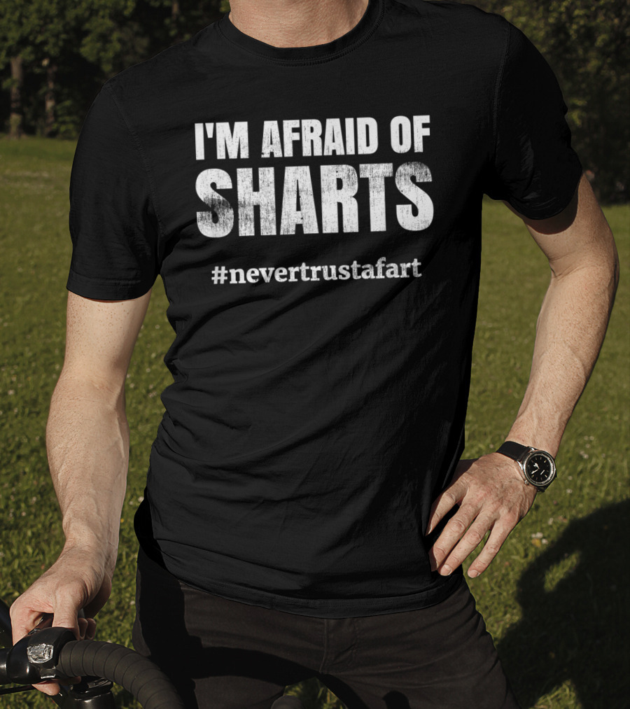 I'm Afraid Of Sharts #nevertrustafart Classic Fart Joke T-Shirt