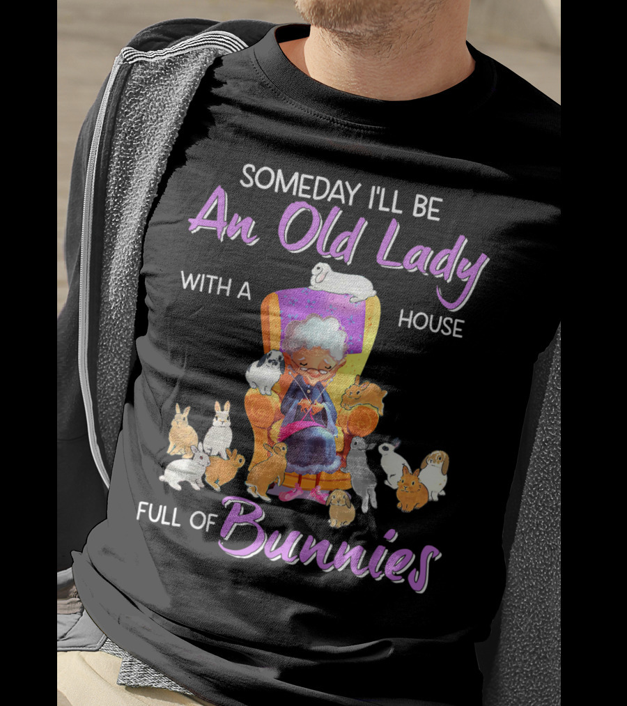 Someday I'll Be An Old Lady With A House Full Of Bunnies T-Shirt