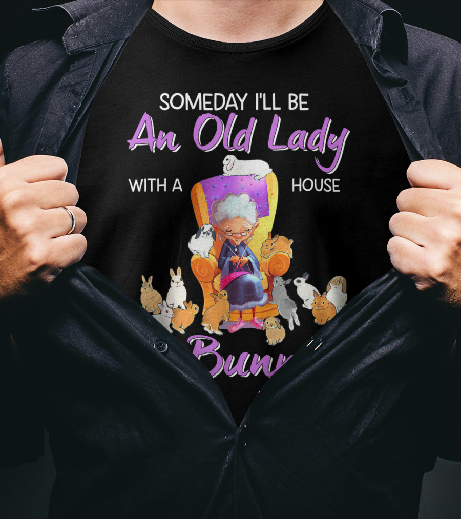 Someday I'll Be An Old Lady With A House Full Of Bunnies T-Shirt