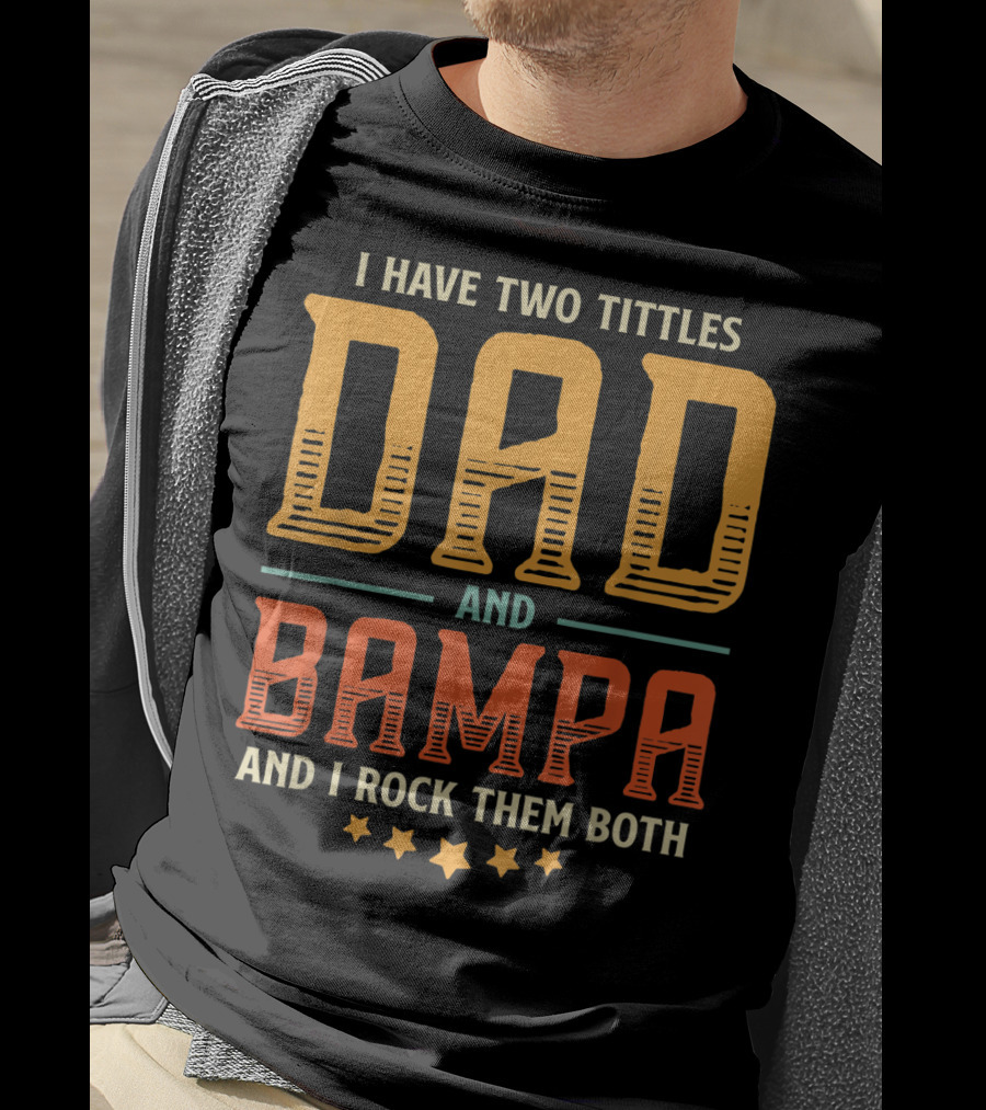 I Have Two Titles Dad And Bampa And I Rock Them Both T-Shirt