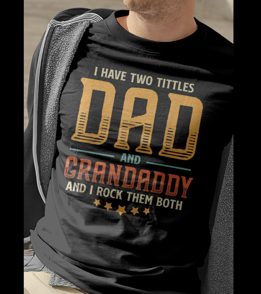 I Have Two Titles Dad And Grandaddy And I Rock Them Both T-Shirt