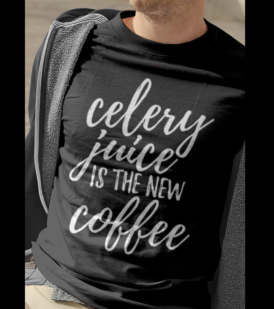 Celery Juice Is The New Coffee T-Shirt