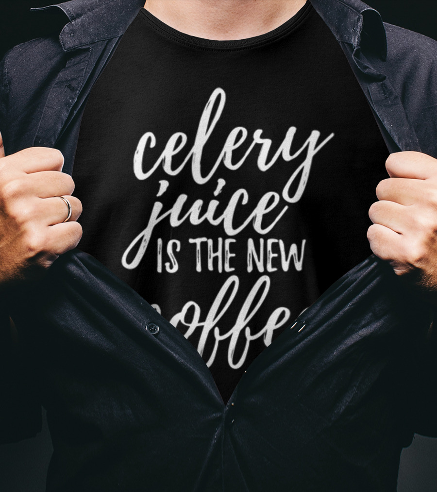 Celery Juice Is The New Coffee T-Shirt