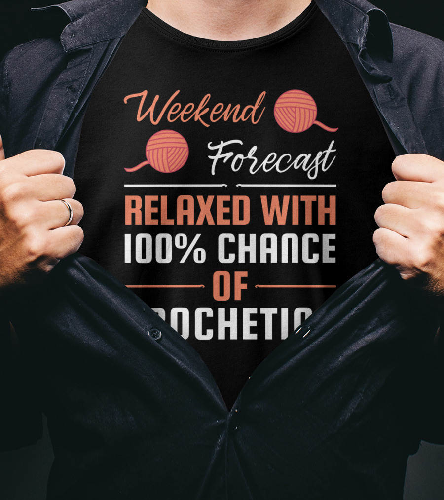 Weekend Forecast Relaxed With 100% Chance Of Crocheting T-Shirt