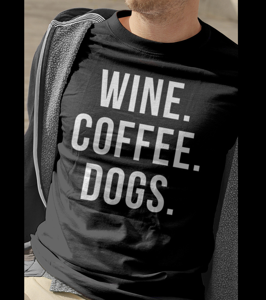 Wine Coffee Dogs Funny Dog Wine Coffee Dogs T-Shirt