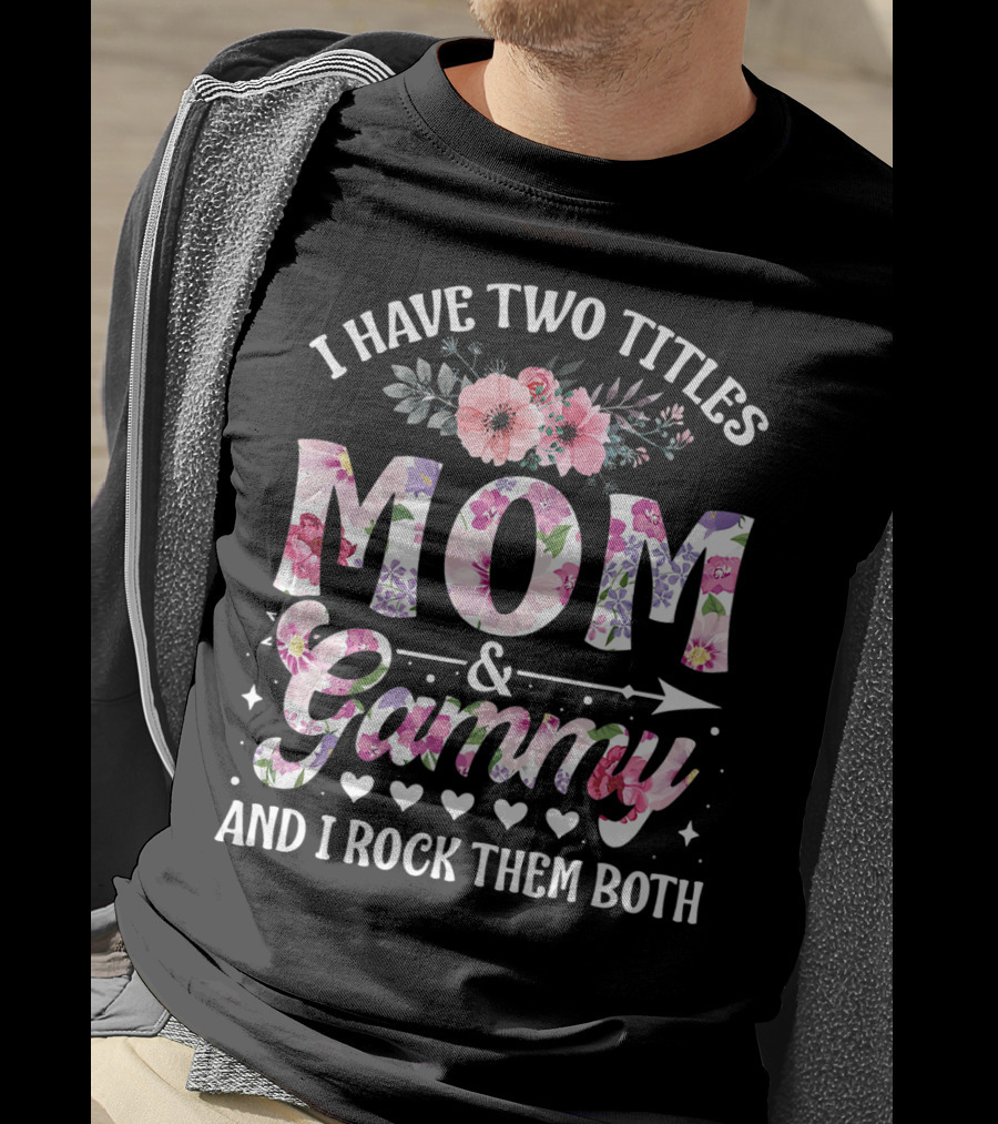 I Have Two Titles Mom And Grammy And I Rock Them Both Floral T-Shirt