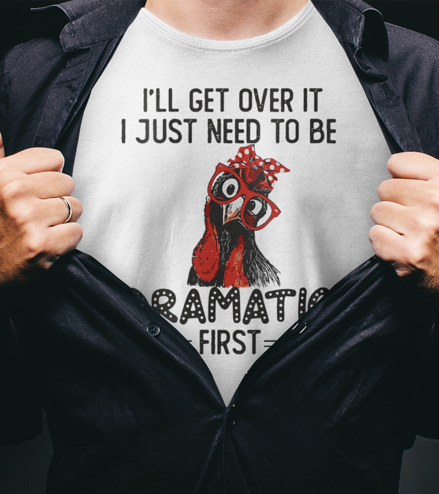 I'll Get Over It I Just Need To Be Dramatic First Chicken Glasses Polka Dot Bow T-Shirt