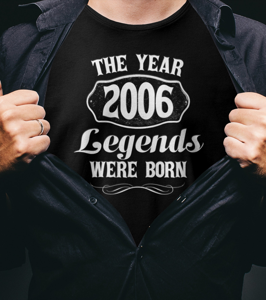 The Year 2006 Legends Were Born T-Shirt