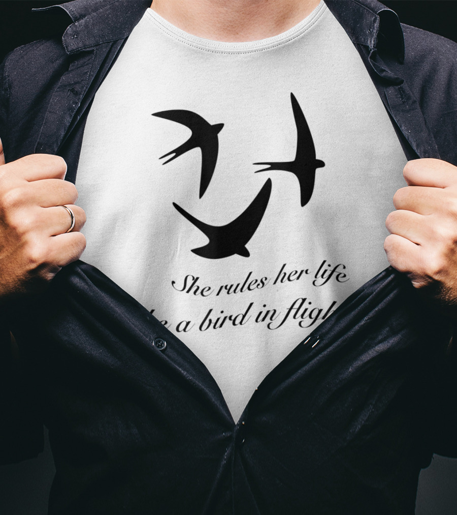 She Rules Her Life Like A Bird In Flight T-Shirt