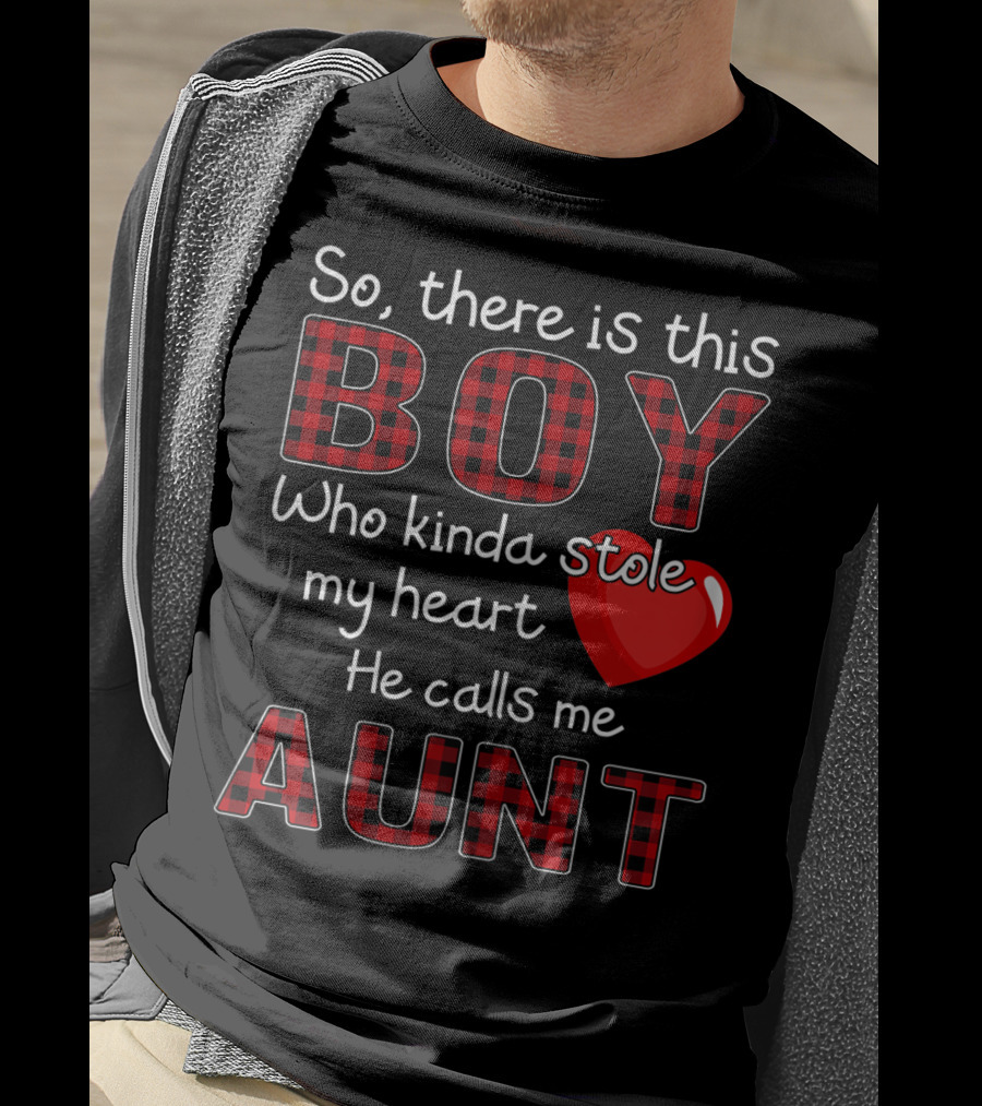 So There Is This Boy Who Kinda Stole My Heart He Calls Me Aunt T-Shirt