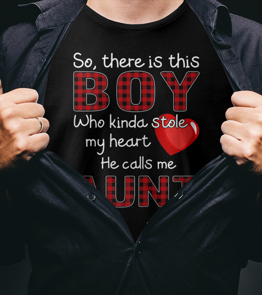 So There Is This Boy Who Kinda Stole My Heart He Calls Me Aunt T-Shirt