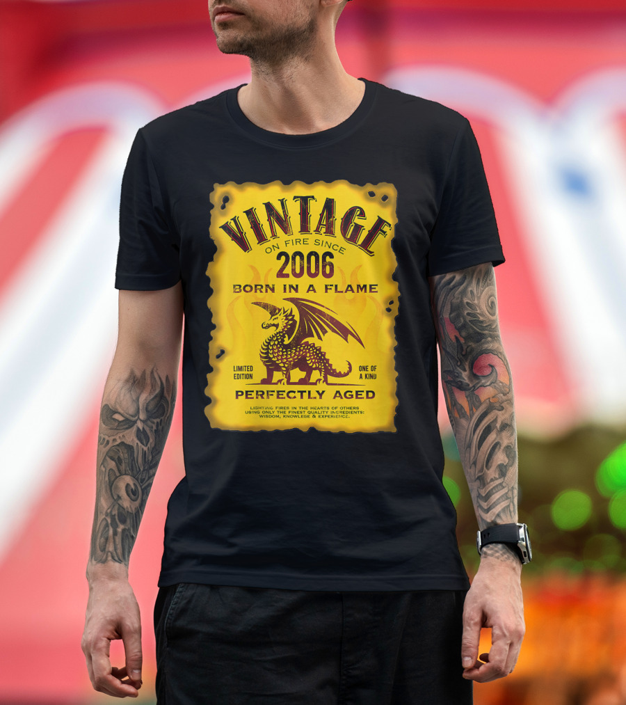 Vintage On Fire Since 2006 Born in a Flame Perfectly Aged One of a Kind Dragon T-Shirt