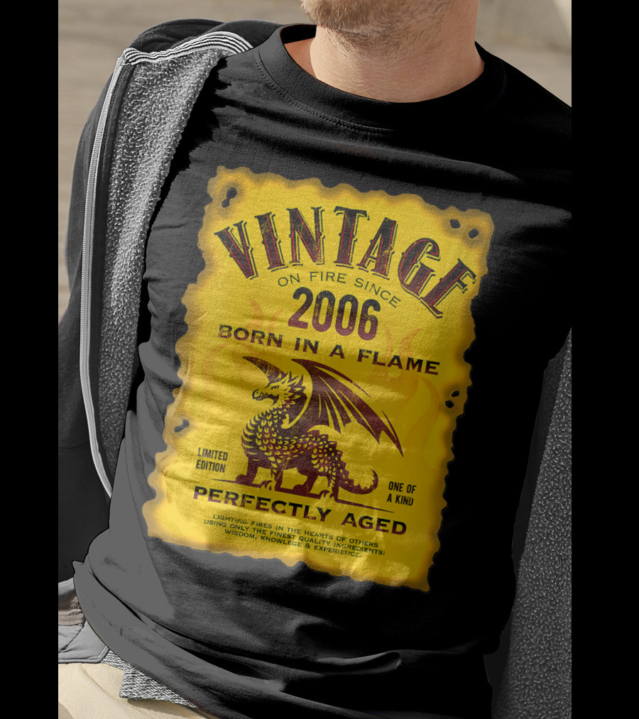Vintage On Fire Since 2006 Born In A Flame Perfectly Aged One Of A Kind Dragon T-Shirt