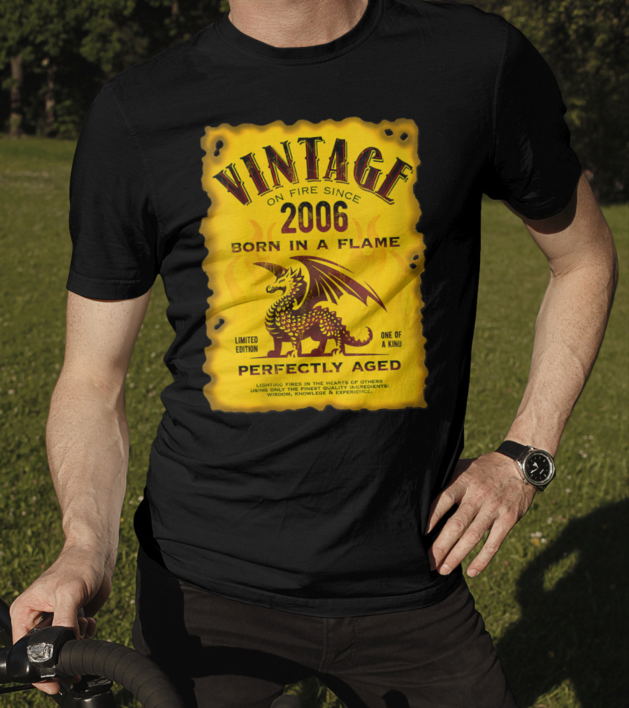 Vintage On Fire Since 2006 Born In A Flame Perfectly Aged One Of A Kind Dragon T-Shirt