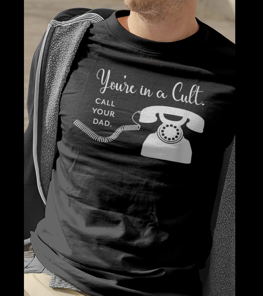 You're In A Cult Call Your Dad Rotary Phone Humor T-Shirt