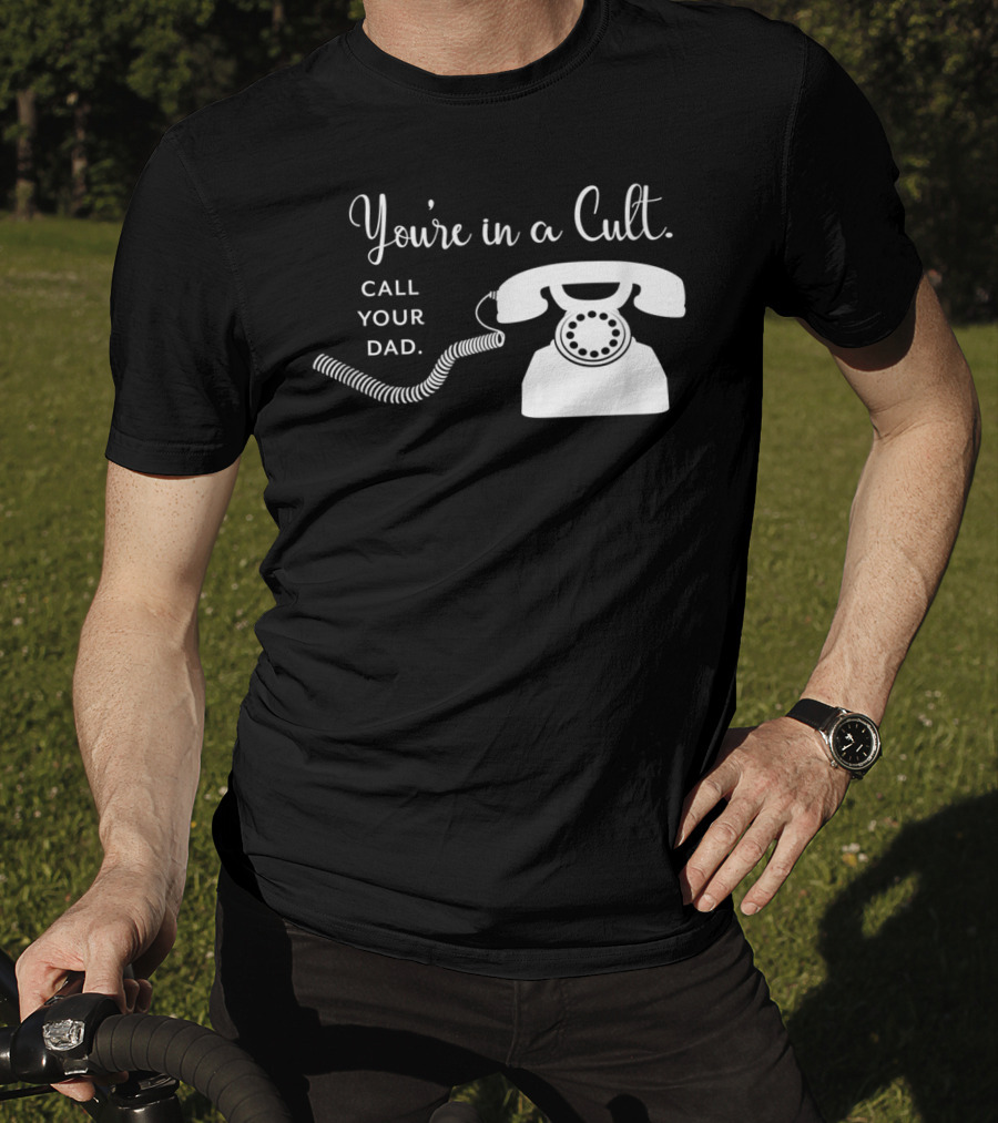 You're In A Cult Call Your Dad Rotary Phone Humor T-Shirt