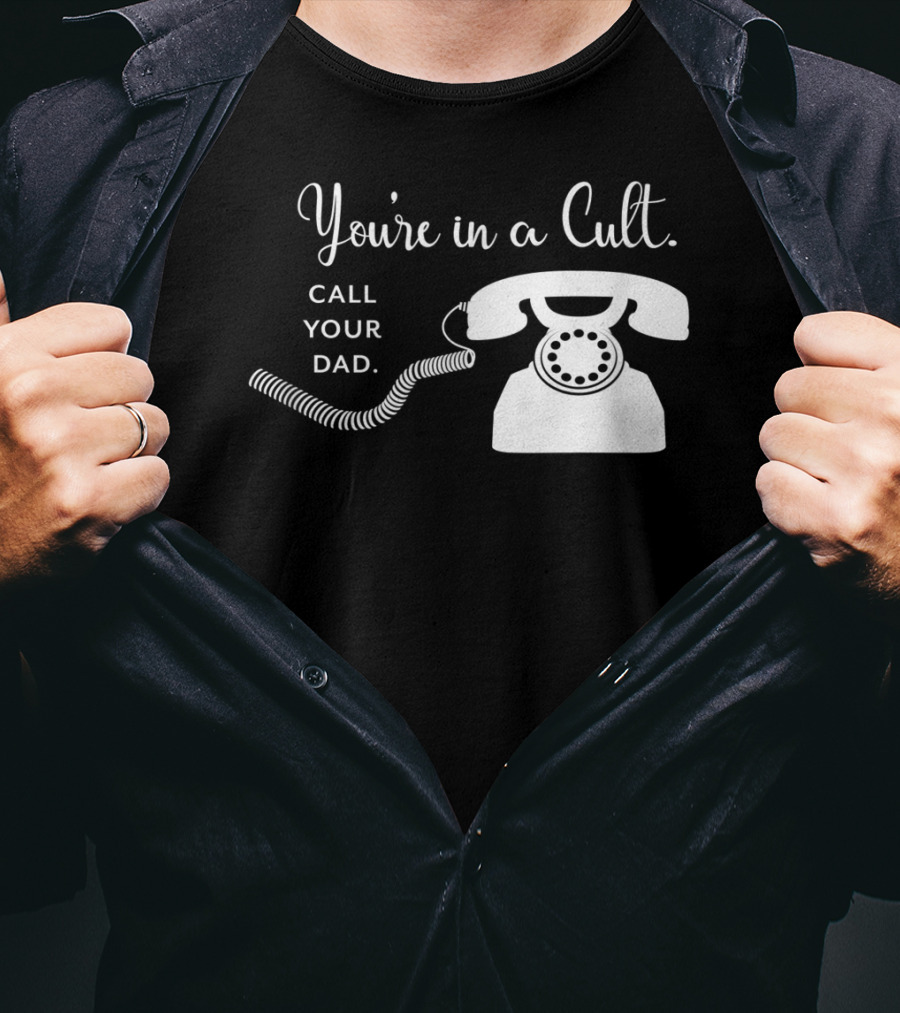 You're In A Cult Call Your Dad Rotary Phone Humor T-Shirt