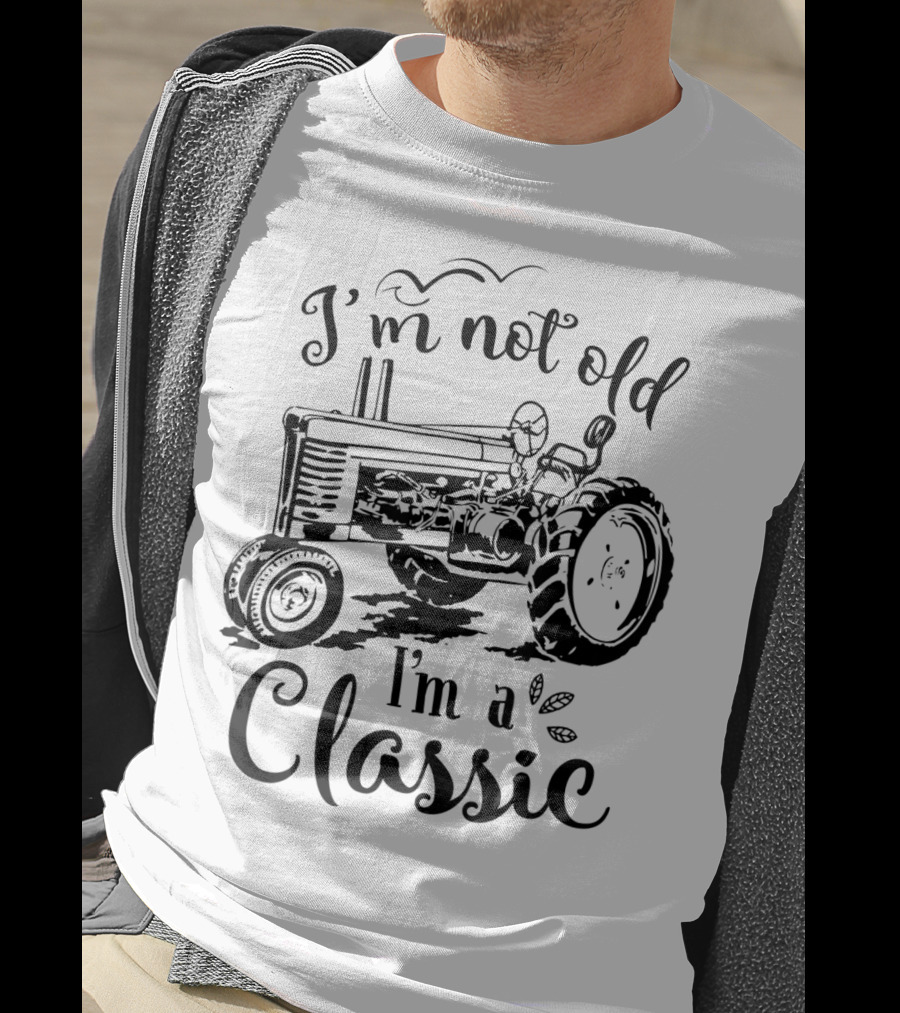 I'm Not Old I'm A Classic Tractor T-Shirt