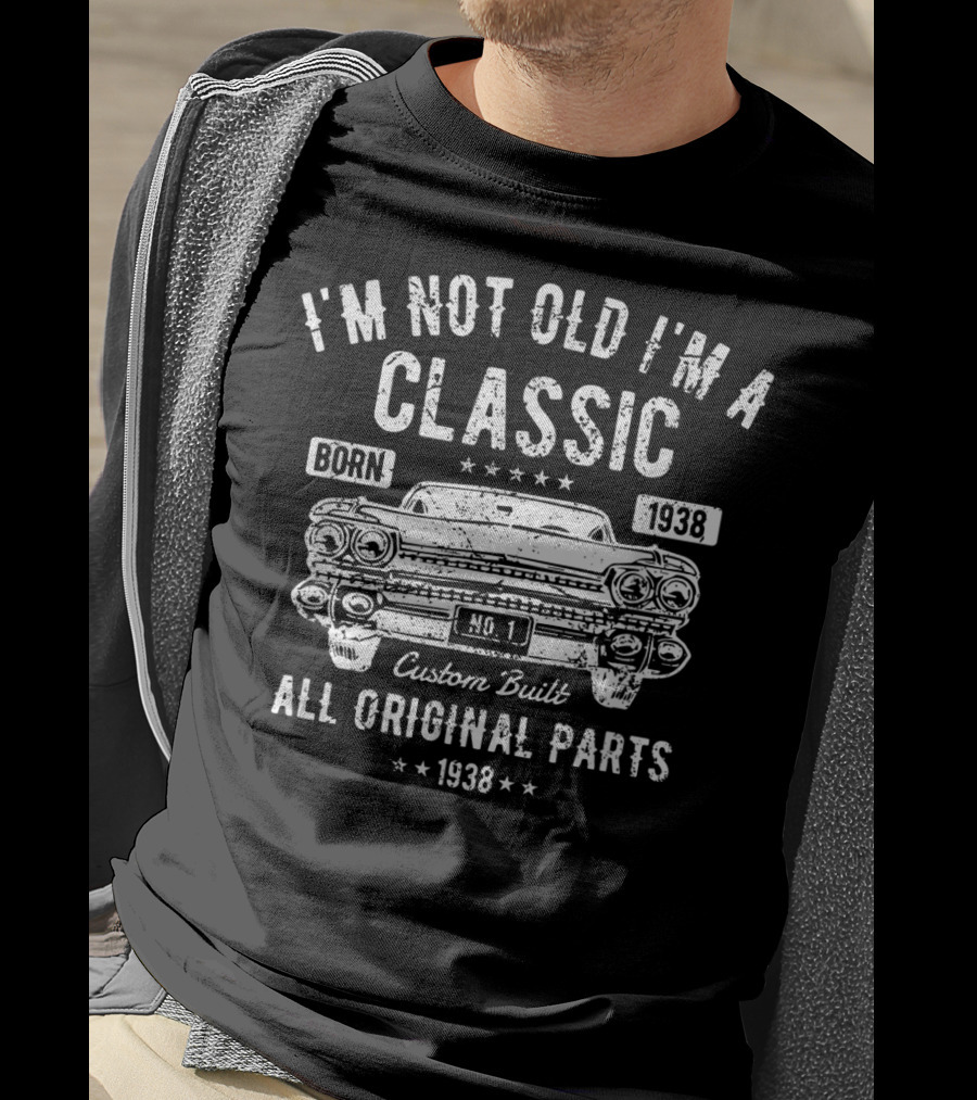 I'm Not Old I'm A Classic Born 1938 Custom Built All Original Parts T-Shirt