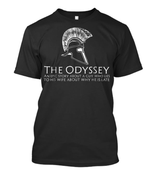 The Odyssey Greek Mythology Humor Epic Story Lies To Wife T-Shirt