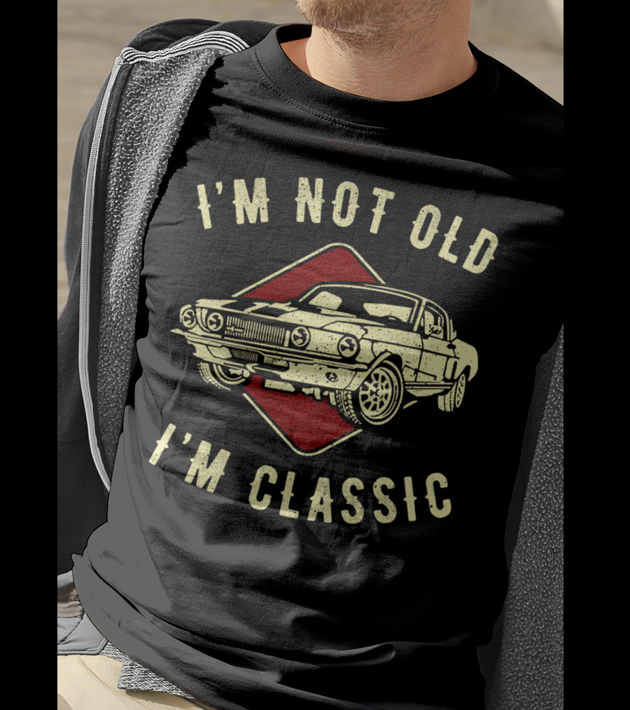 I'm Not Old I'm Classic Vintage Car Funny Birthday T-Shirt