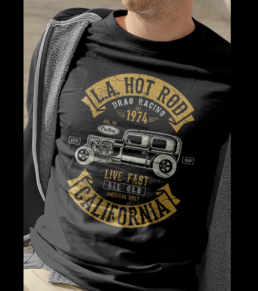 LA Hot Rod Drag Racing California 1974 Live Fast Die Old Auto Shop American Built T-Shirt
