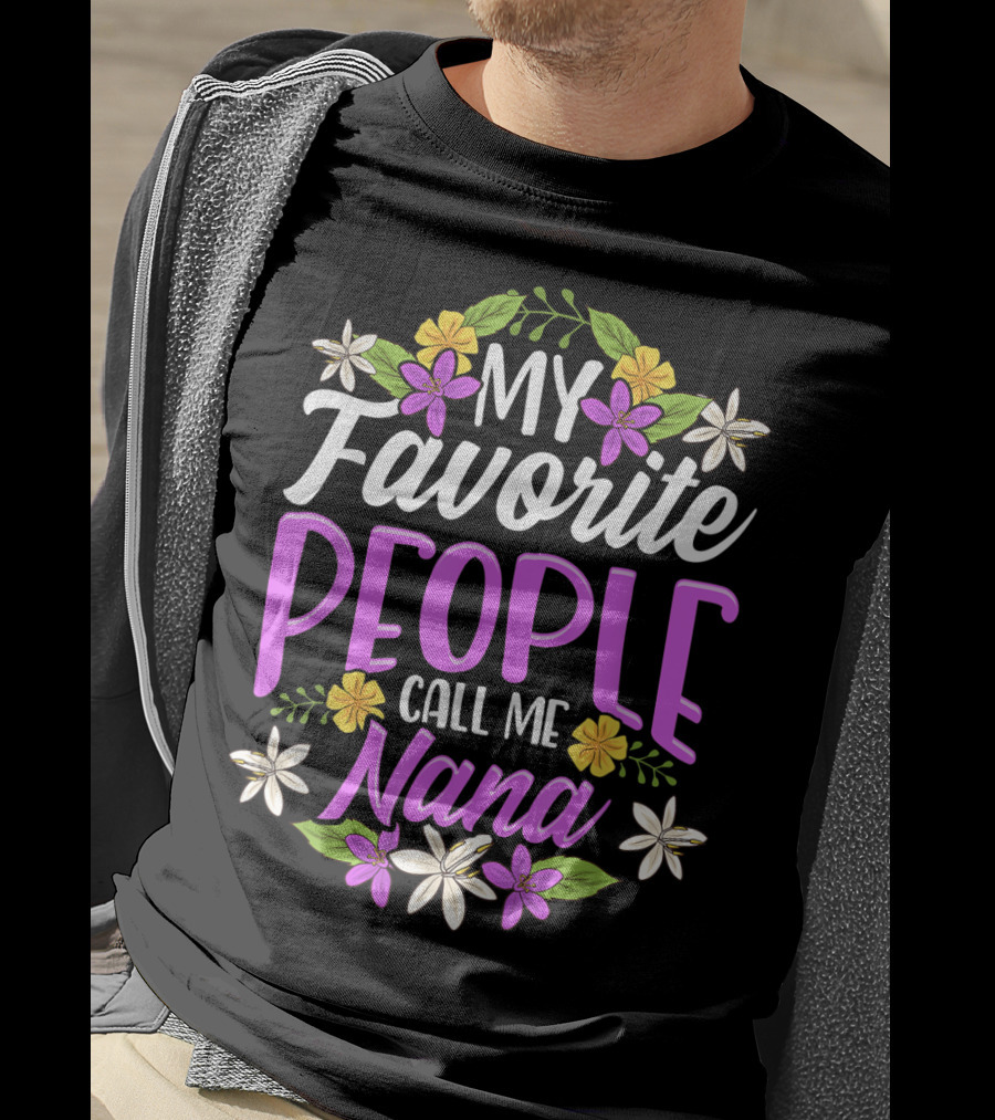 My Favorite People Call Me Nana Floral Flowers T-Shirt