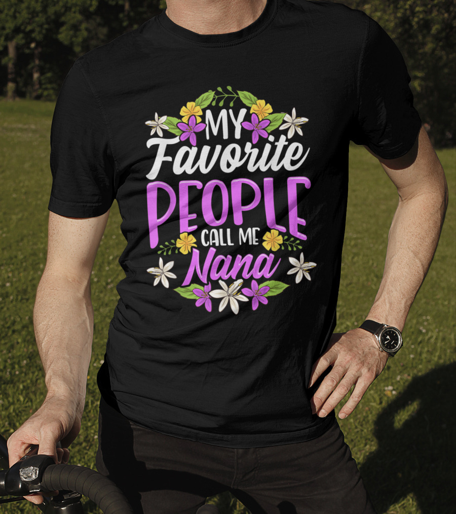 My Favorite People Call Me Nana Floral Flowers T-Shirt