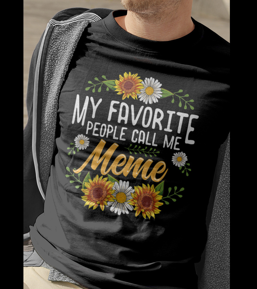 My Favorite People Call Me Meme Sunflowers And Daisies T-Shirt